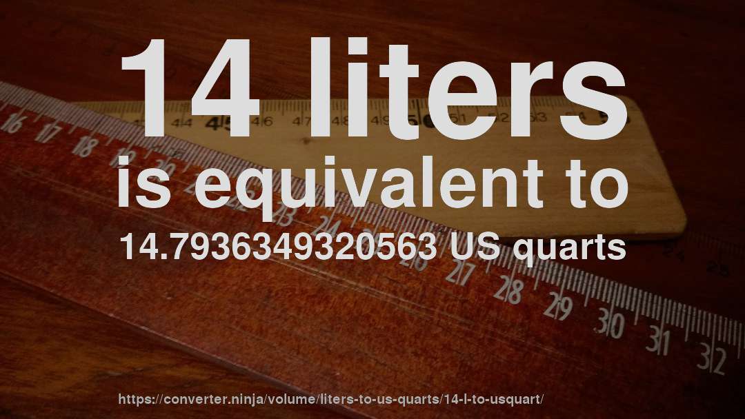 14 liters is equivalent to 14.7936349320563 US quarts