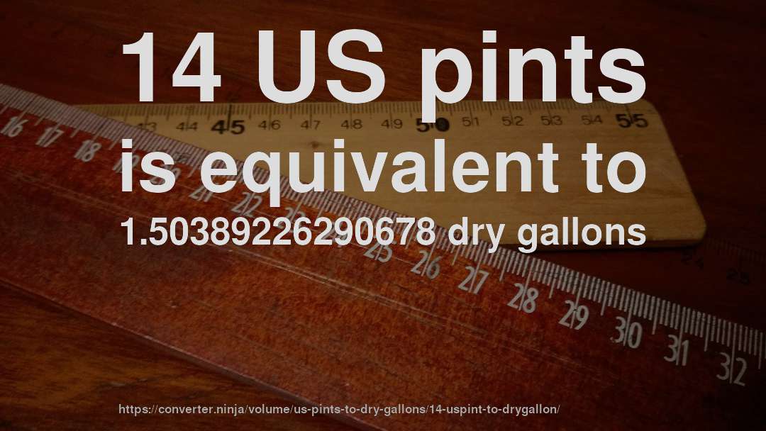 14 US pints is equivalent to 1.50389226290678 dry gallons