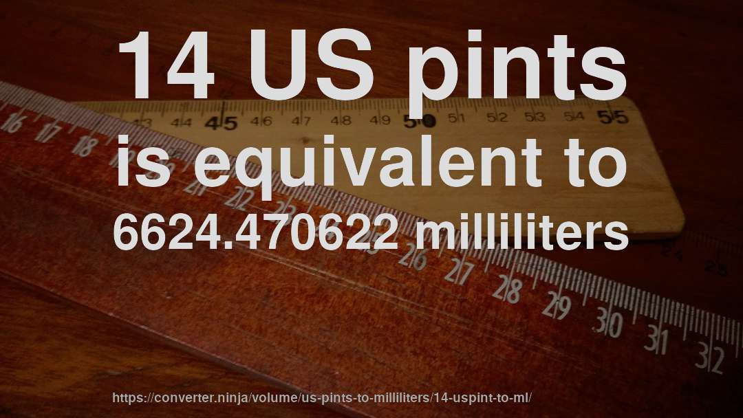 14 US pints is equivalent to 6624.470622 milliliters