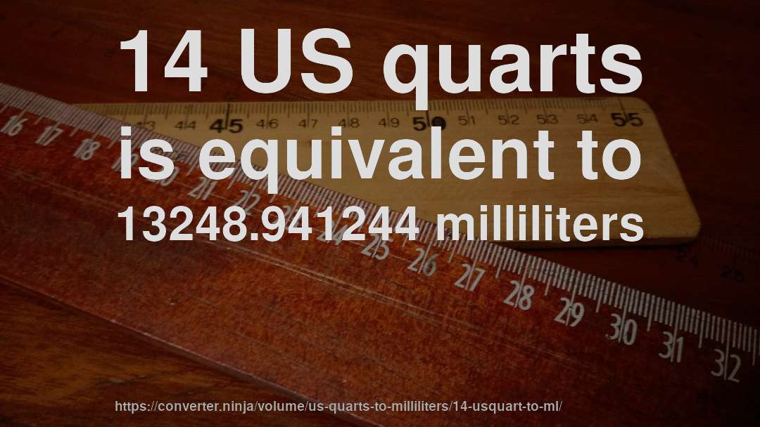 14 US quarts is equivalent to 13248.941244 milliliters