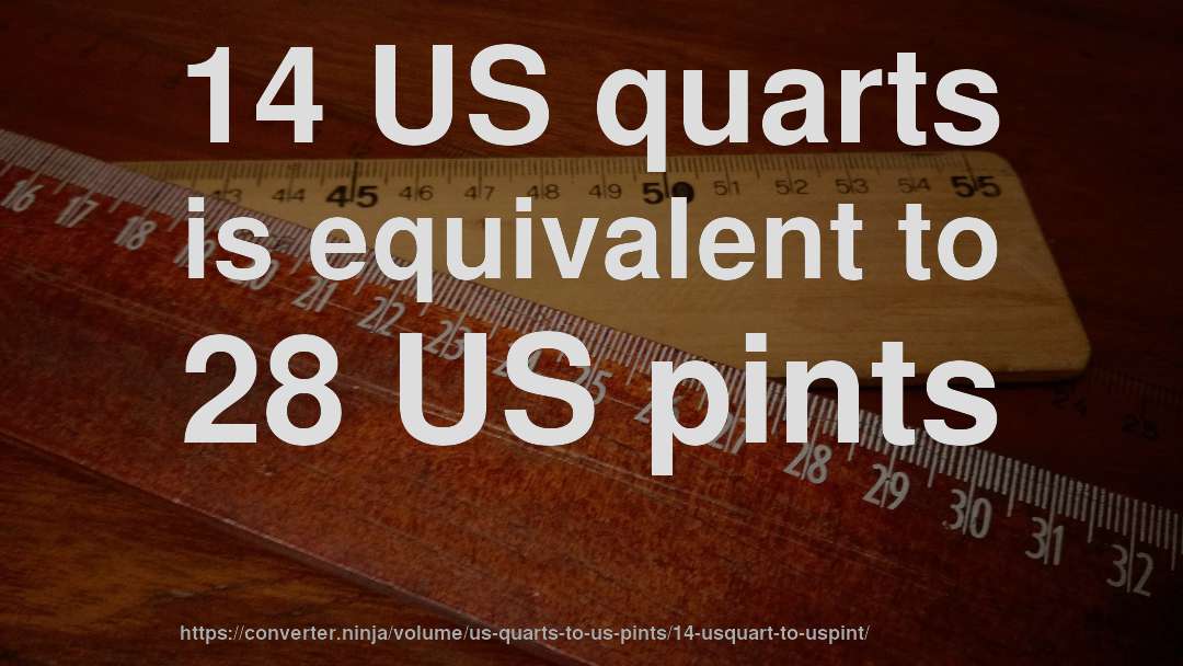 14 US quarts is equivalent to 28 US pints