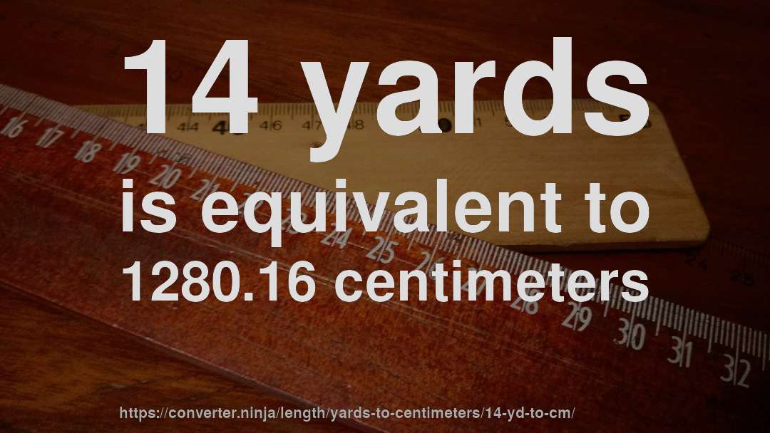 14 yards is equivalent to 1280.16 centimeters