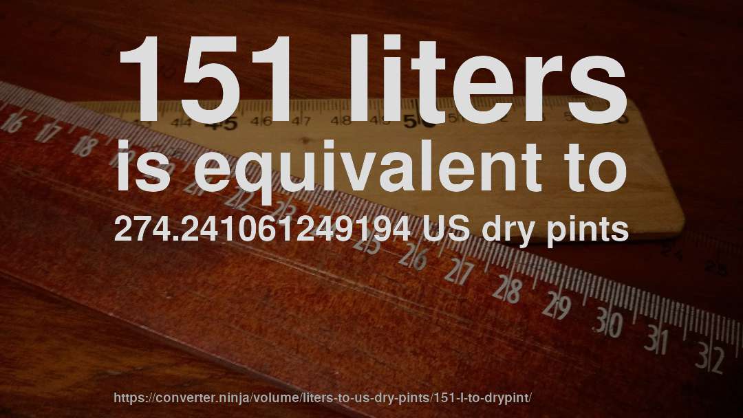 151 liters is equivalent to 274.241061249194 US dry pints