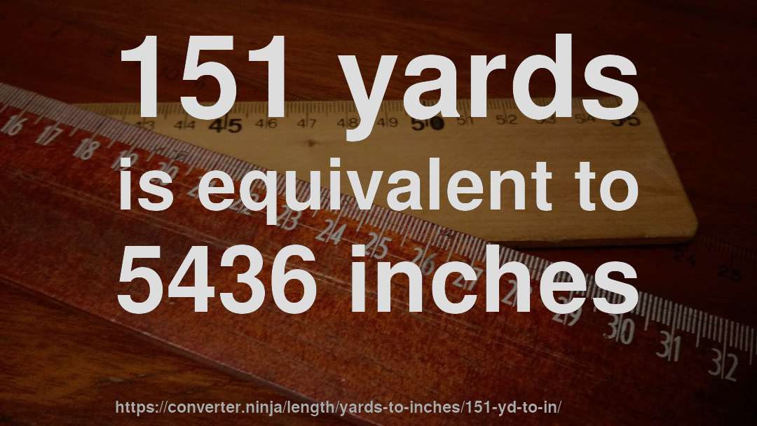 151 yards is equivalent to 5436 inches