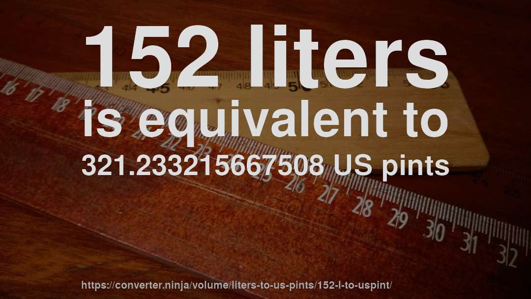 152 liters is equivalent to 321.233215667508 US pints
