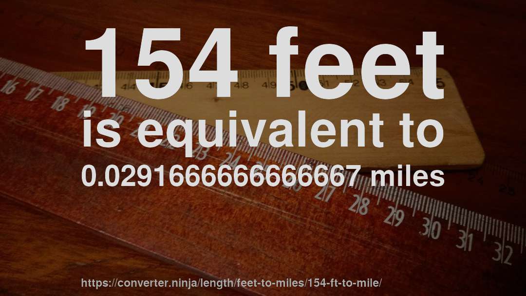 154 feet is equivalent to 0.0291666666666667 miles