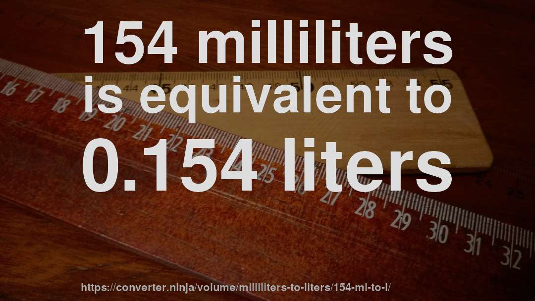 154 milliliters is equivalent to 0.154 liters