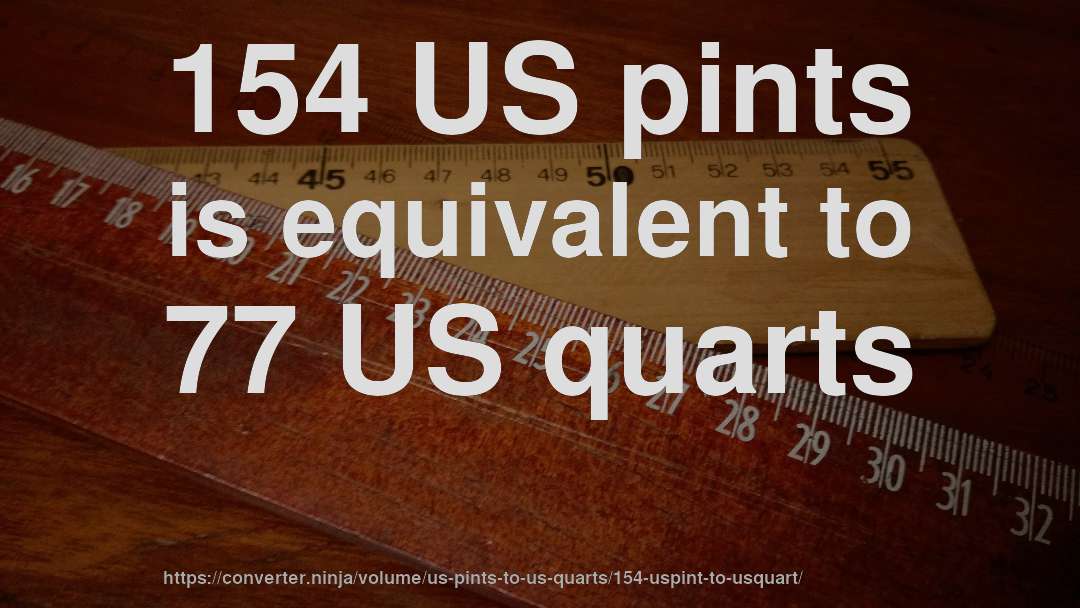 154 US pints is equivalent to 77 US quarts