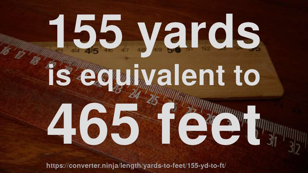155 yards is equivalent to 465 feet