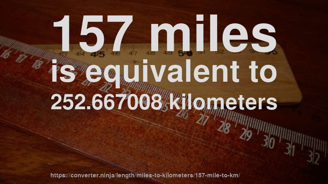 157 miles is equivalent to 252.667008 kilometers
