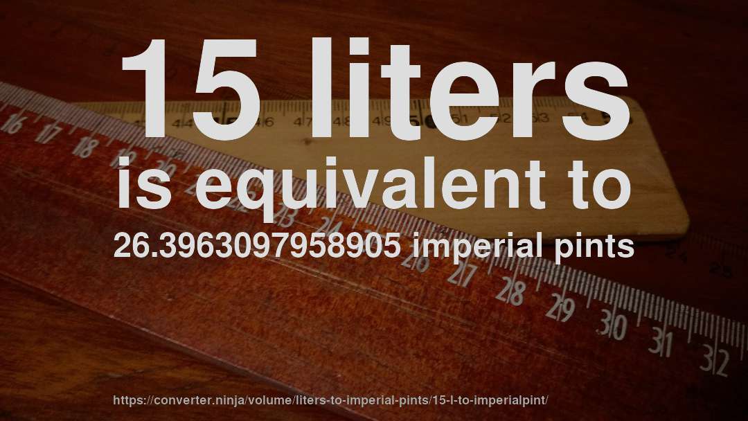 15 liters is equivalent to 26.3963097958905 imperial pints
