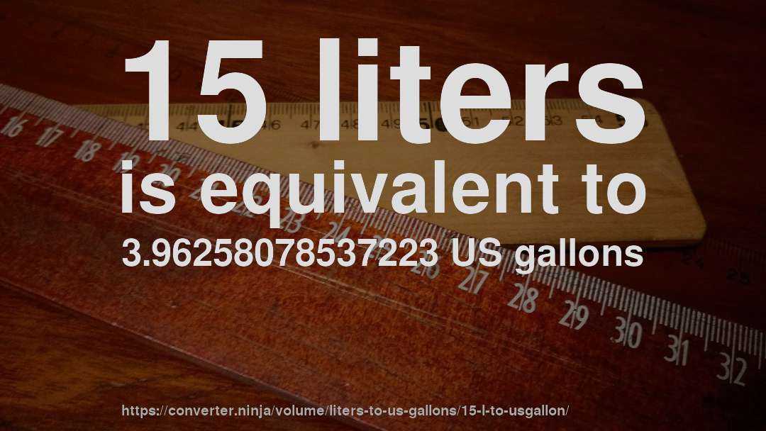 15 liters is equivalent to 3.96258078537223 US gallons
