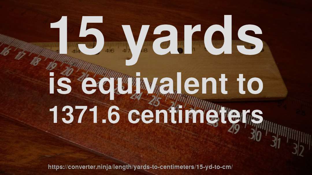 15 yards is equivalent to 1371.6 centimeters