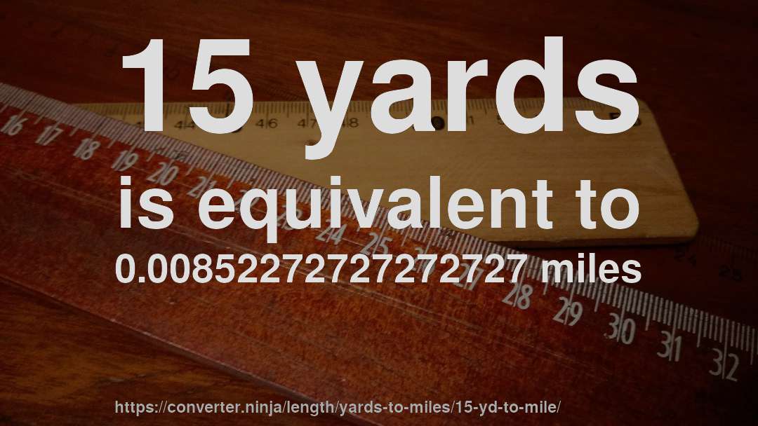 15 yards is equivalent to 0.00852272727272727 miles