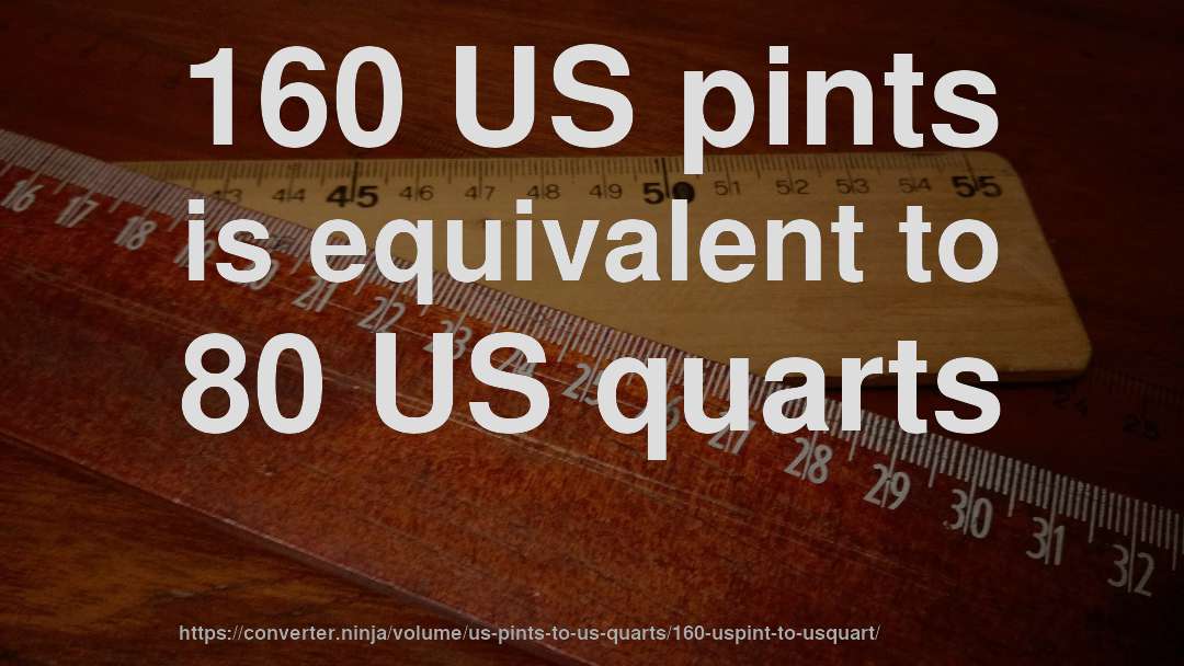 160 US pints is equivalent to 80 US quarts