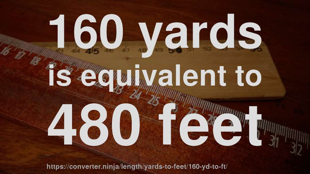 160 yards is equivalent to 480 feet