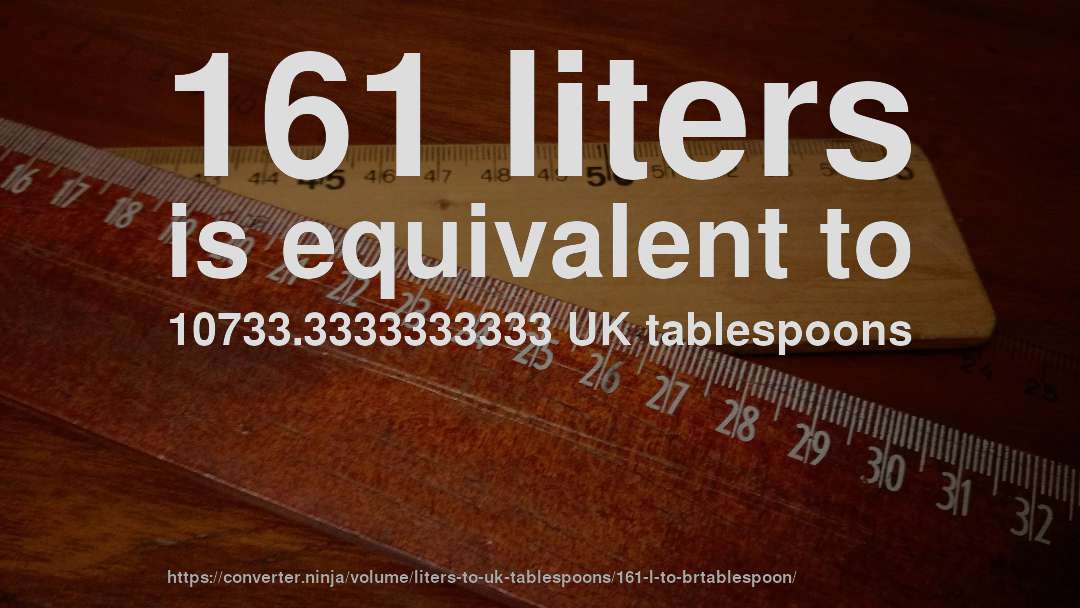 161 liters is equivalent to 10733.3333333333 UK tablespoons