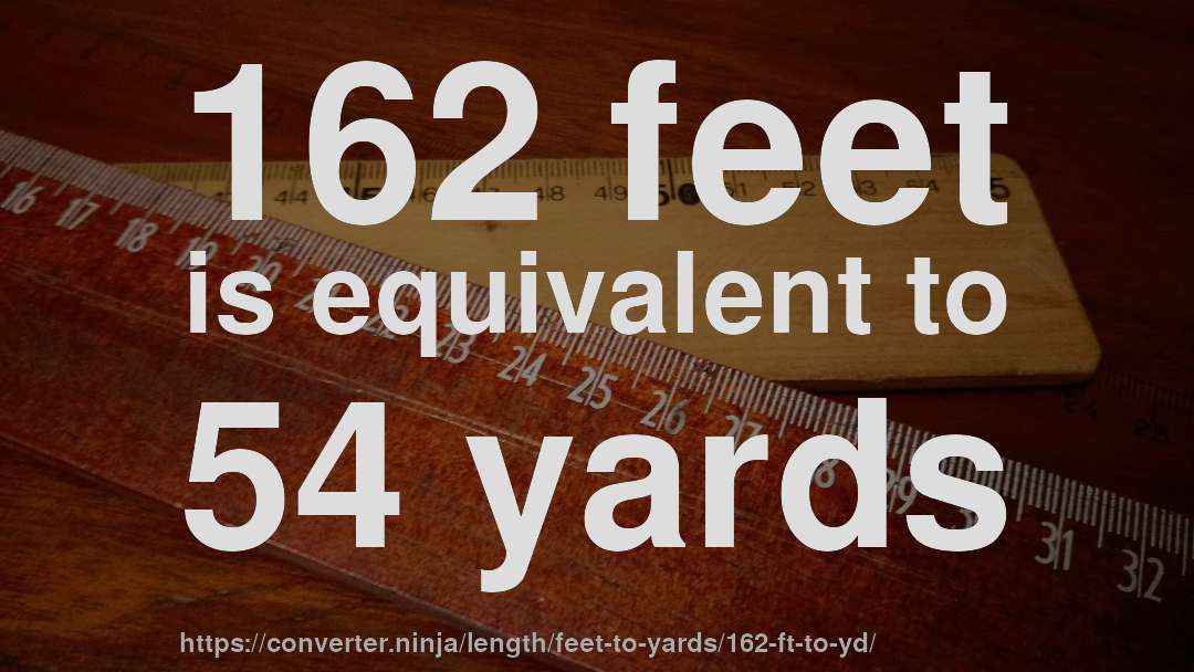 162 feet is equivalent to 54 yards