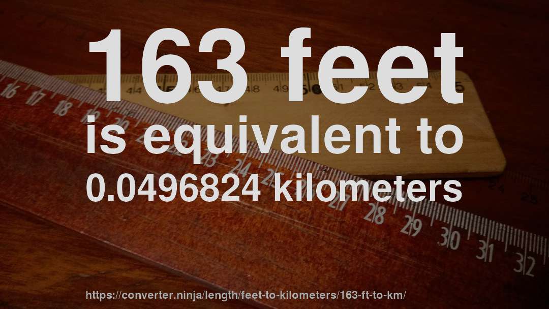 163 feet is equivalent to 0.0496824 kilometers