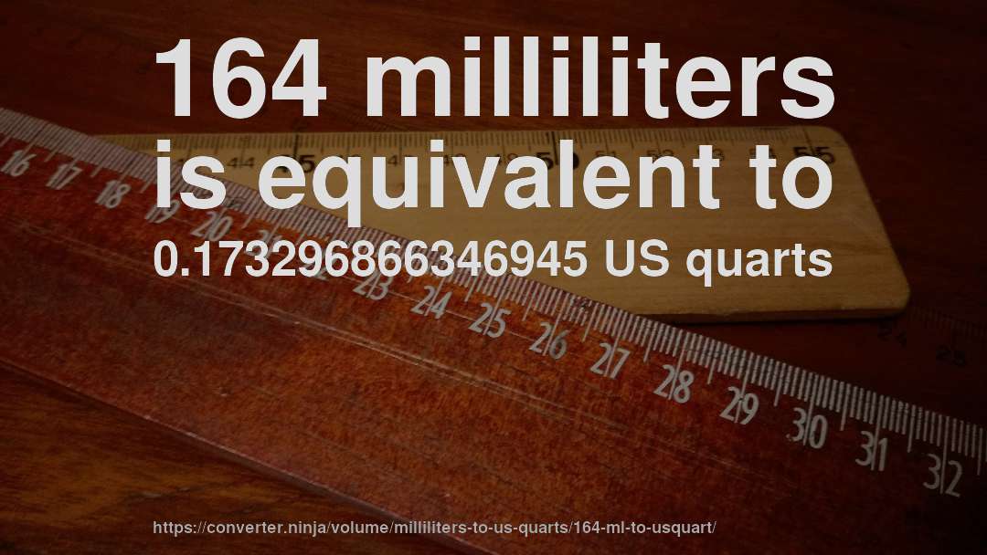 164 milliliters is equivalent to 0.173296866346945 US quarts