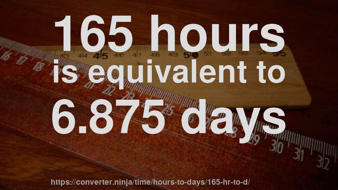 165 hours is equivalent to 6.875 days