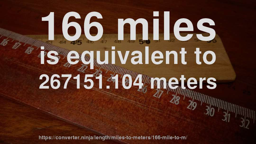 166 miles is equivalent to 267151.104 meters