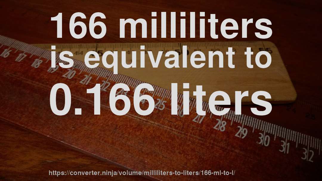166 milliliters is equivalent to 0.166 liters