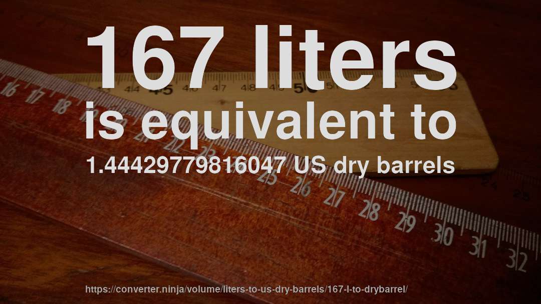 167 liters is equivalent to 1.44429779816047 US dry barrels