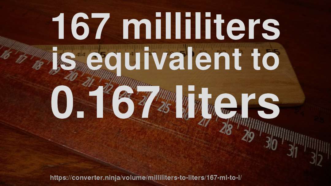 167 milliliters is equivalent to 0.167 liters