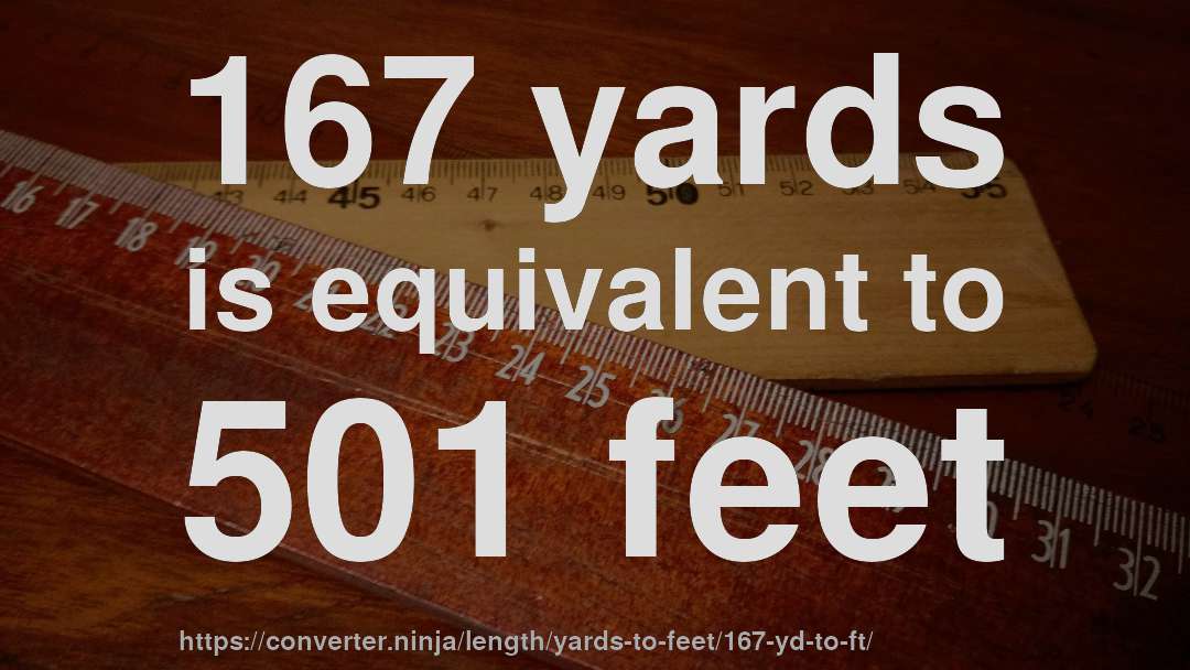 167 yards is equivalent to 501 feet