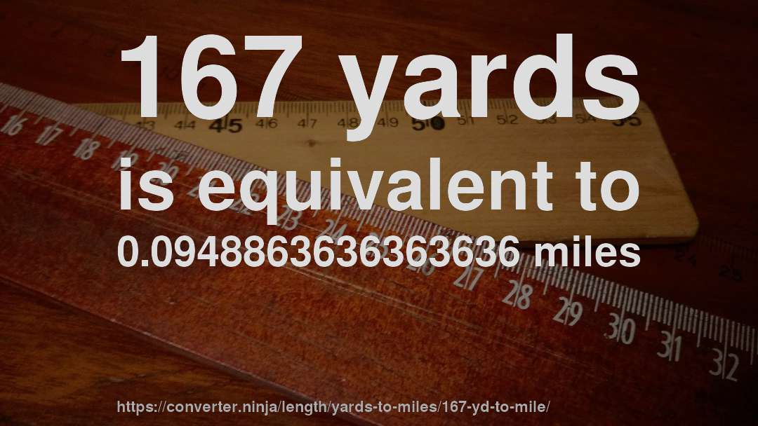 167 yards is equivalent to 0.0948863636363636 miles