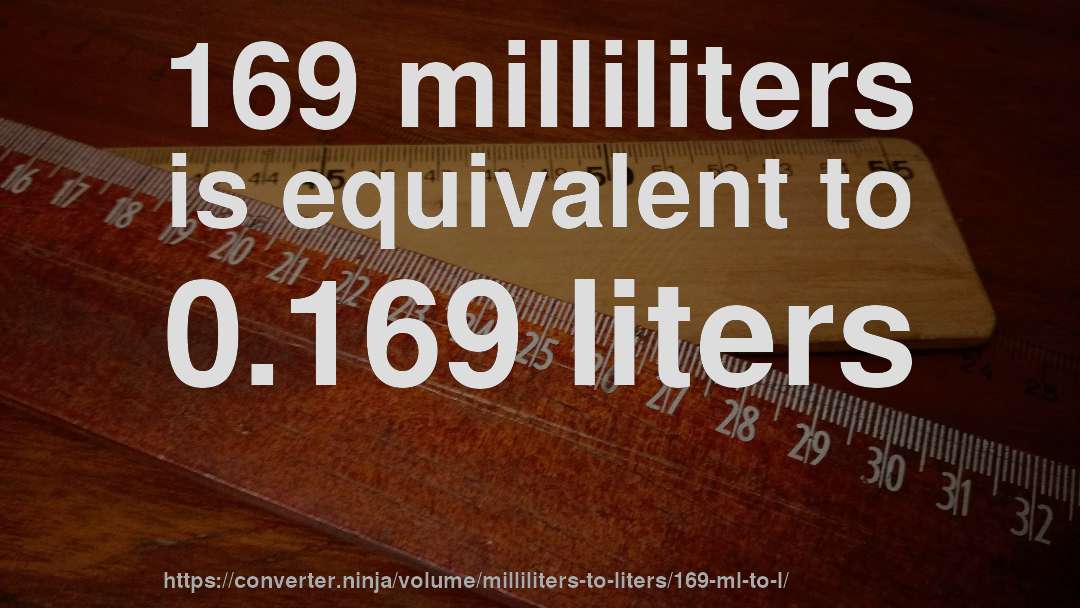 169 milliliters is equivalent to 0.169 liters