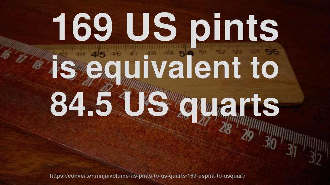169 US pints is equivalent to 84.5 US quarts