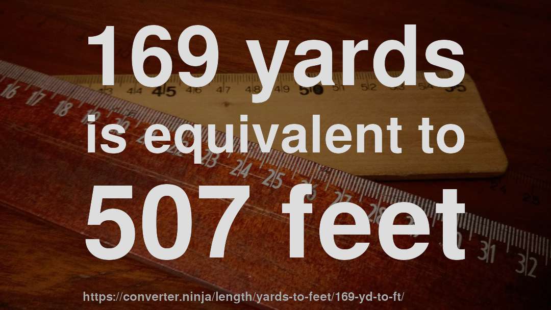 169 yards is equivalent to 507 feet