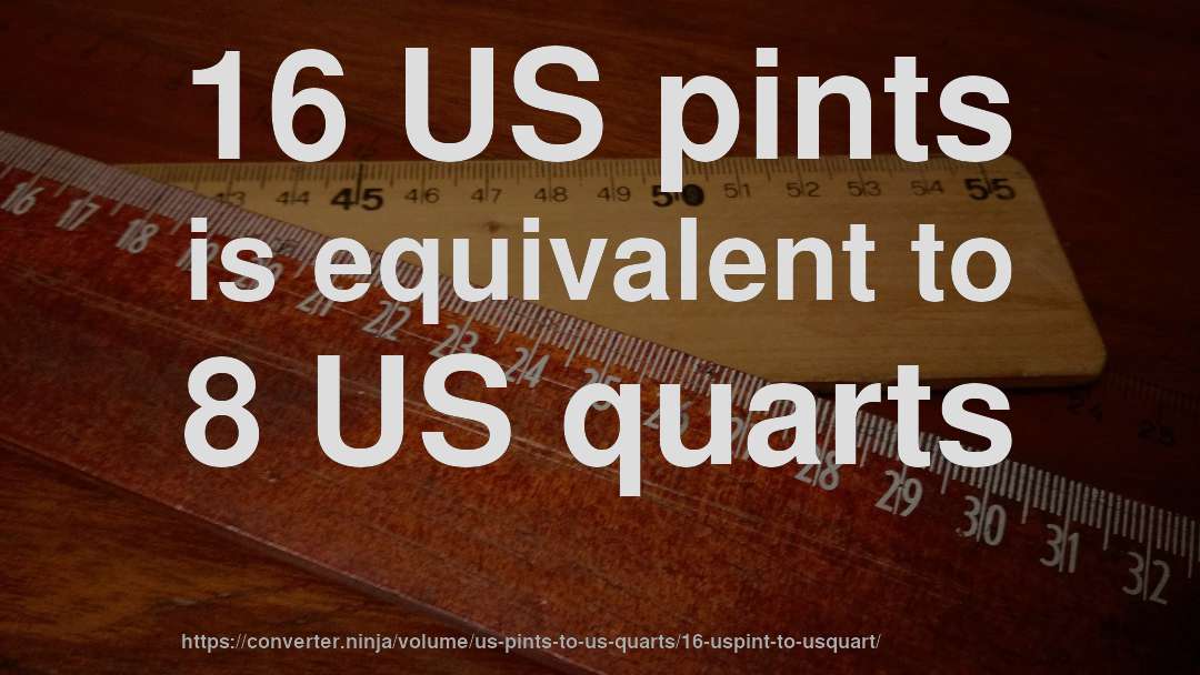 16 US pints is equivalent to 8 US quarts