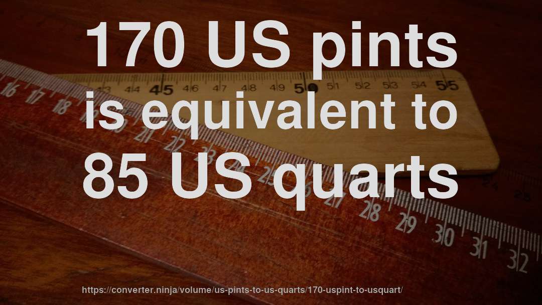 170 US pints is equivalent to 85 US quarts