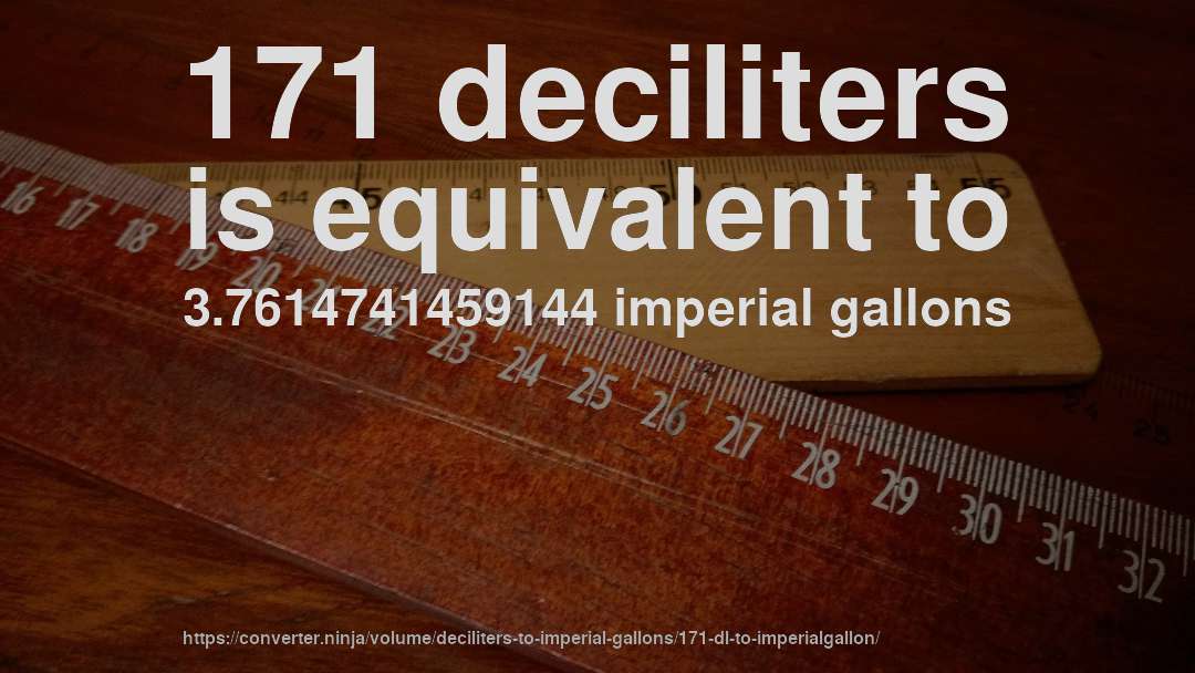 171 deciliters is equivalent to 3.7614741459144 imperial gallons