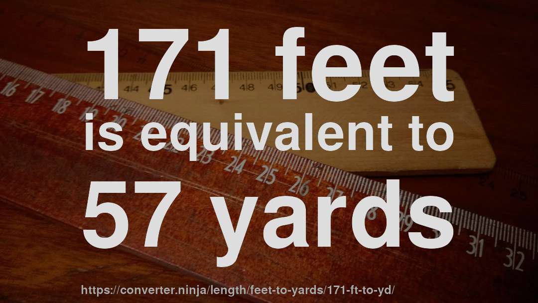 171 feet is equivalent to 57 yards