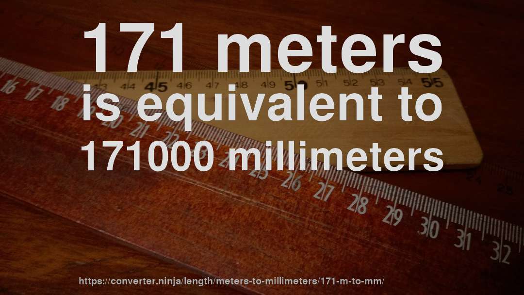 171 meters is equivalent to 171000 millimeters