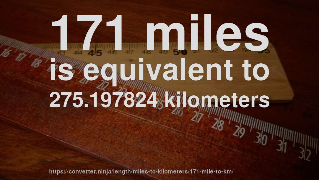 171 miles is equivalent to 275.197824 kilometers