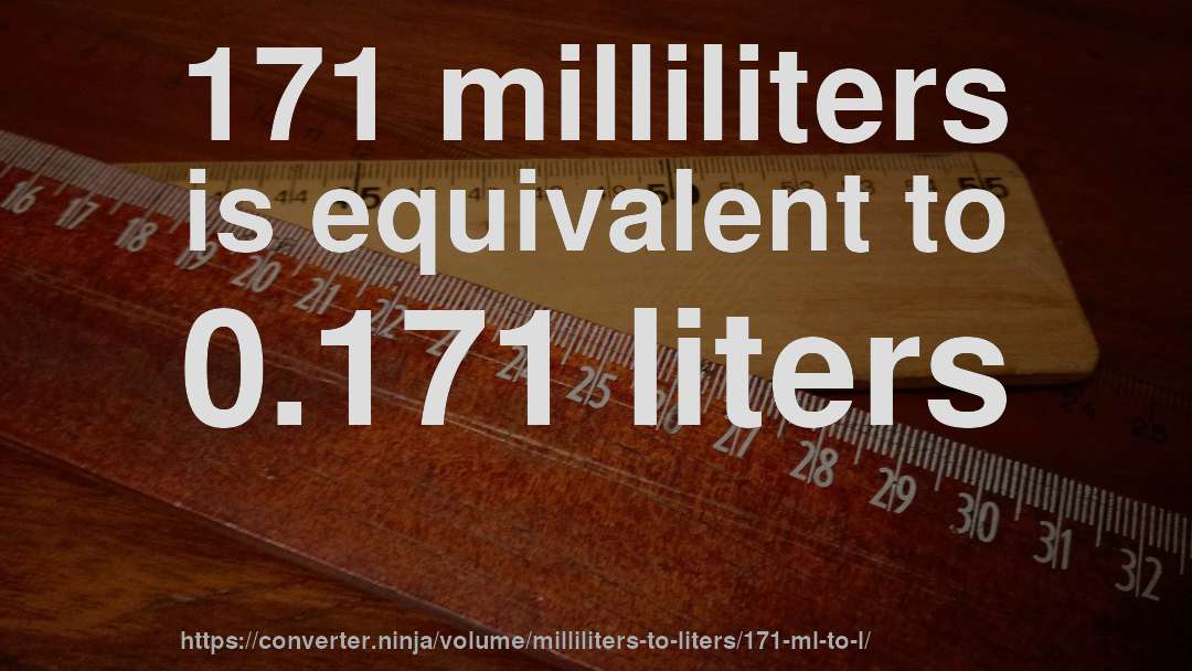 171 milliliters is equivalent to 0.171 liters