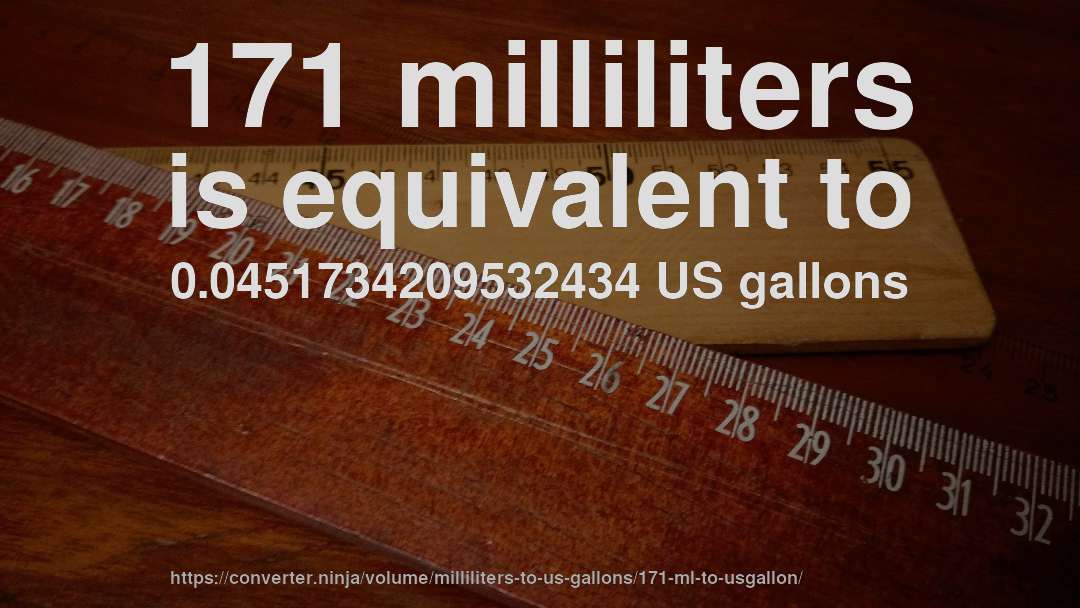 171 milliliters is equivalent to 0.0451734209532434 US gallons