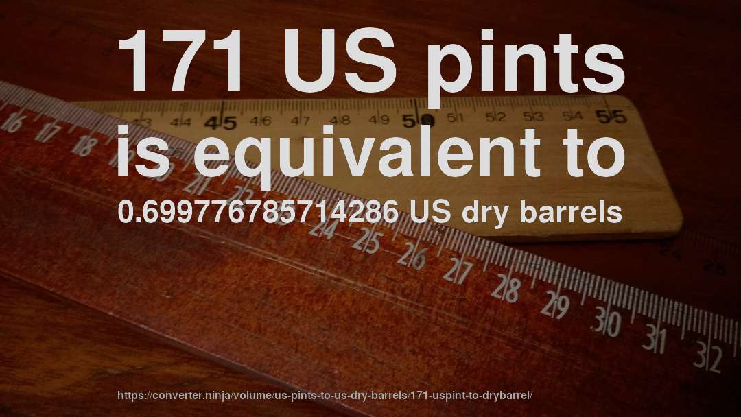 171 US pints is equivalent to 0.699776785714286 US dry barrels