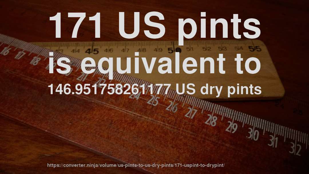 171 US pints is equivalent to 146.951758261177 US dry pints