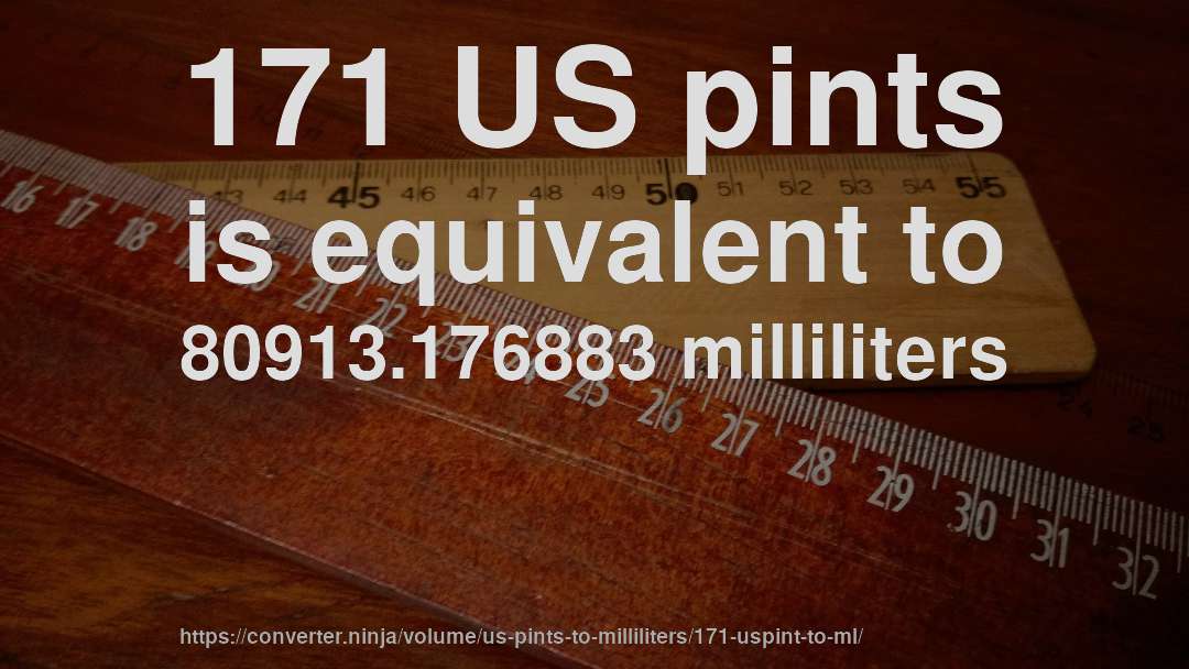 171 US pints is equivalent to 80913.176883 milliliters