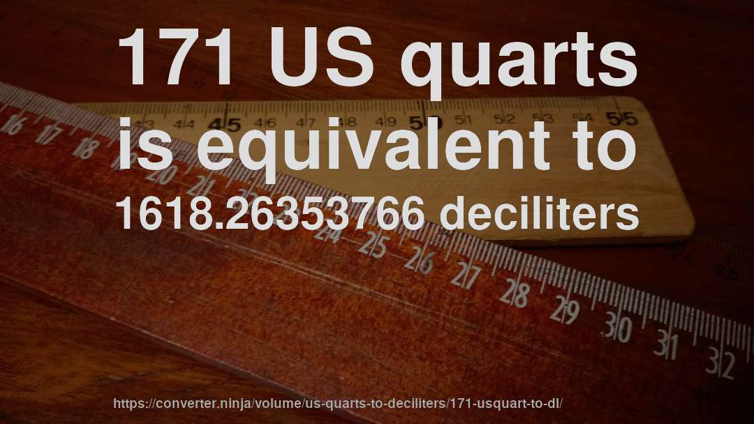171 US quarts is equivalent to 1618.26353766 deciliters