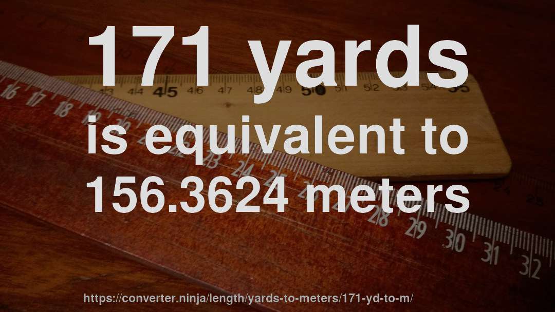 171 yards is equivalent to 156.3624 meters
