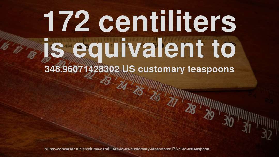 172 centiliters is equivalent to 348.96071428302 US customary teaspoons