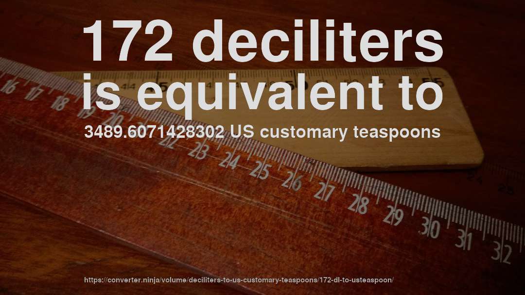 172 deciliters is equivalent to 3489.6071428302 US customary teaspoons