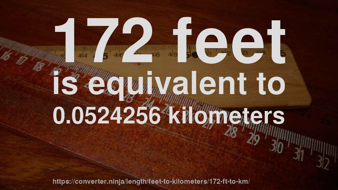 172 feet is equivalent to 0.0524256 kilometers